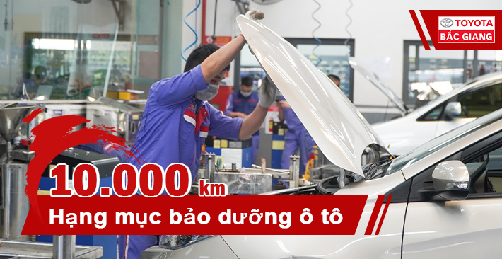 Các hạng mục bảo dưỡng ô tô cấp 10000km